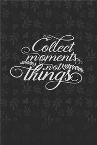 Collect Moments Not Things