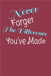 Never Forget The Difference You've Made