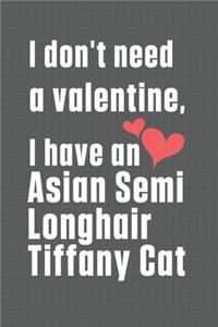 I don't need a valentine, I have a Asian Semi Longhair Tiffany Cat