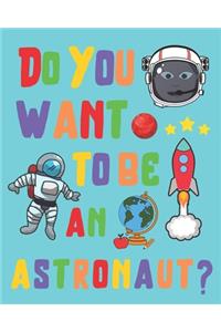 Do You Want to Be an Astronaut?