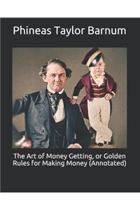 The Art of Money Getting, or Golden Rules for Making Money (Annotated)