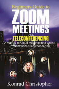 Beginners Guide to Zoom Meetings And Teleconferencing