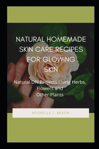 Natural Homemade Skin Care Recipes for Glowing Skin