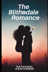 The Blithedale Romance by Nathaniel Hawthorne Annotated Edition