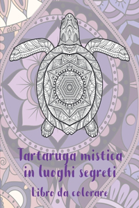 Tartaruga mistica in luoghi segreti - Libro da colorare