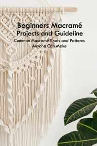 Beginners Macramé Projects and Guideline