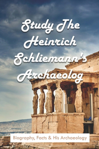 Study The Heinrich Schliemann's Archaeology