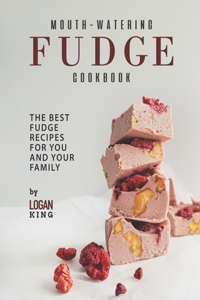 Mouth-Watering Fudge Cookbook