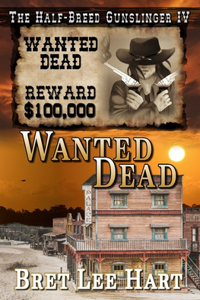 Wanted Dead (The Half-Breed Gunslinger IV)