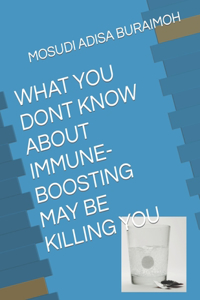 What You Dont Know about Immune-Boosting May Be Killing You