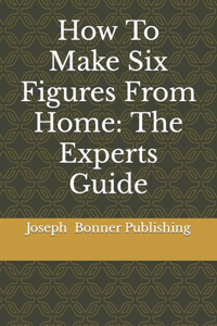 How To Make Six Figures From Home