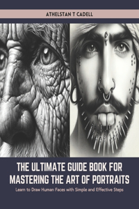 The Ultimate Guide Book for Mastering the Art of Portraits
