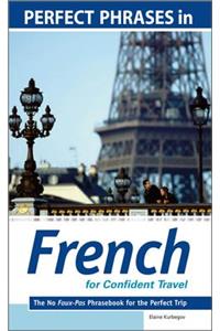 Perfect Phrases in French for Confident Travel: The No Faux-pas Phrasebook for the Perfect Trip