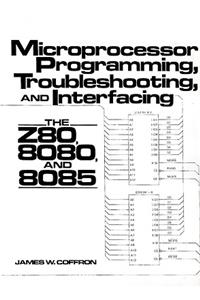 Microprocessor Programming, Troubleshooting, and Interfacing: The Z80, 8080, and 8085