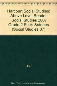 Harcourt Social Studies: Above Level Reader .Social Studies 2007 Grade 2 Sticks&stones