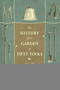 History of the Garden in Fifty Tools