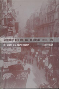 Authority and Upheaval in Leipzig, 1910-1920