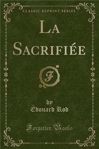 La Sacrifiée (Classic Reprint)