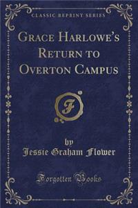 Grace Harlowe's Return to Overton Campus (Classic Reprint)