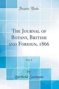 The Journal of Botany, British and Foreign, 1866, Vol. 4 (Classic Reprint)