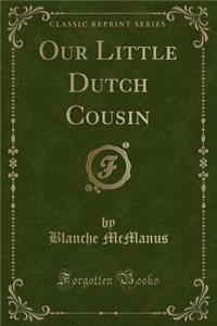 Our Little Dutch Cousin (Classic Reprint)