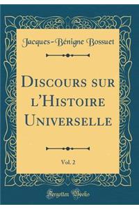 Discours sur l'Histoire Universelle, Vol. 2 (Classic Reprint)