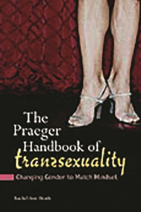 The Praeger Handbook of Transsexuality