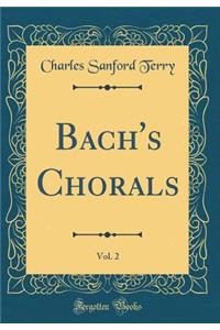 Bach's Chorals, Vol. 2 (Classic Reprint)