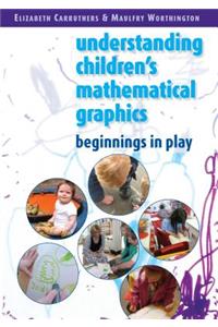 Understanding Childrens Mathematical Graphics: Beginnings in Play