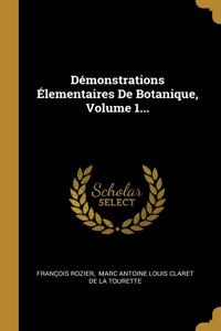 Démonstrations Élementaires De Botanique, Volume 1...