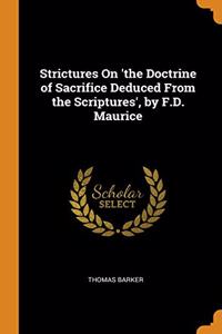 Strictures On 'the Doctrine of Sacrifice Deduced From the Scriptures', by F.D. Maurice