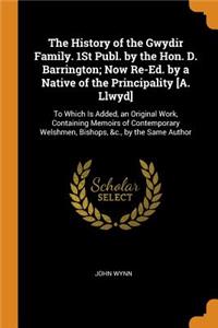 The History of the Gwydir Family. 1St Publ. by the Hon. D. Barrington; Now Re-Ed. by a Native of the Principality [A. Llwyd]