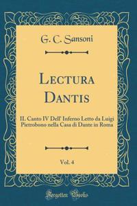 Lectura Dantis, Vol. 4: Il Canto IV Dell' Inferno Letto Da Luigi Pietrobono Nella Casa Di Dante in Roma (Classic Reprint)