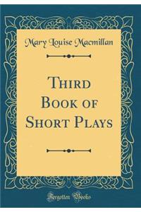 Third Book of Short Plays (Classic Reprint)