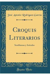 Croquis Literarios: Semblanzas Y ArtÃ­culos (Classic Reprint)