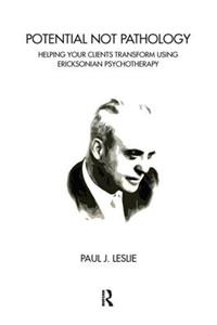 Potential Not Pathology: Helping Your Clients Transform Using Ericksonian Psychotherapy