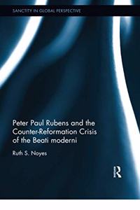 Peter Paul Rubens and the Counter-Reformation Crisis of the Beati moderni