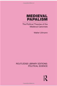 Medieval Papalism Routledge Library Editions: Political Science