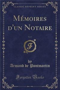 Mémoires d'Un Notaire, Vol. 1 (Classic Reprint)