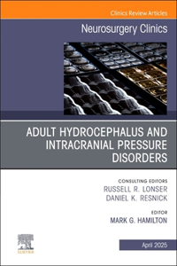 Adult Hydrocephalus and Intracranial Pressure Disorders, an Issue of Neurosurgery Clinics of North America