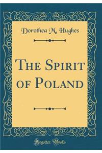 The Spirit of Poland (Classic Reprint)