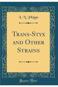 Trans-Styx and Other Strains (Classic Reprint)