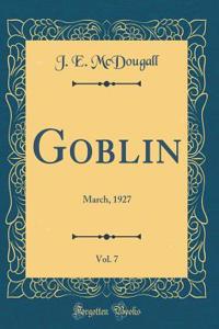 Goblin, Vol. 7: March, 1927 (Classic Reprint)