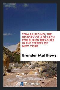 Tom Paulding; the history of a search for buried treasure in the streets of New York