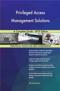 Privileged Access Management Solutions A Complete Guide - 2019 Edition