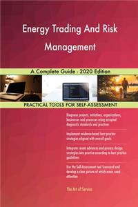 Energy Trading And Risk Management A Complete Guide - 2020 Edition