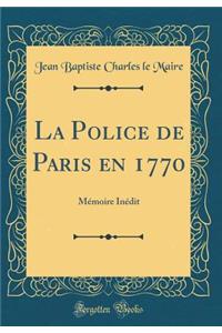 La Police de Paris en 1770: Mémoire Inédit (Classic Reprint)