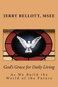 God's Grace for Daily Living: As We Build the World of the Future