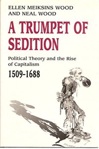 Trumpet of Sedition: Political Theory and the Rise of Capitalism, 1509-1688