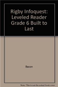 Rigby Infoquest: Leveled Reader Grade 6 Built to Last